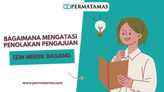 Bagaimana Mengatasi Penolakan Pengajuan Izin Merek Dagang?