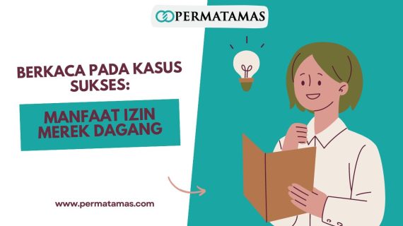 Berkaca pada Kasus Sukses: Manfaat Izin Merek Dagang