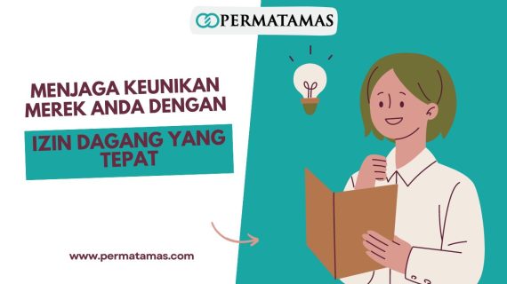 Menjaga Keunikan Merek Anda dengan Izin Dagang yang Tepat