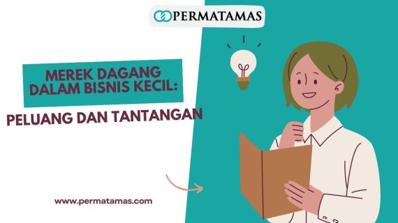 Izin Edar Merek Dagang dalam Bisnis Kecil: Peluang dan Tantangan