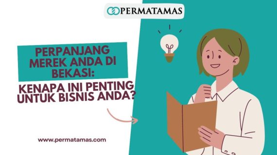 Perpanjang Merek Anda di Bekasi: Kenapa Ini Penting untuk Bisnis Anda?