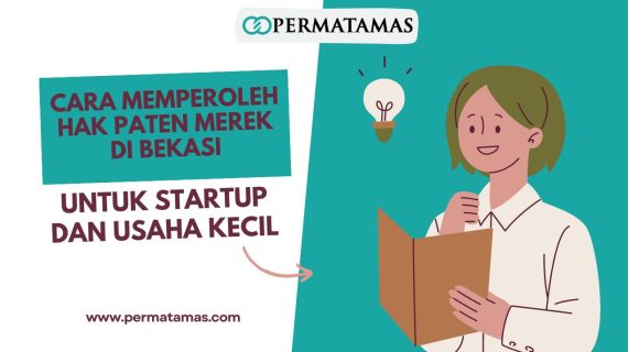 Cara Memperoleh Hak Paten Merek di Bekasi untuk Startup dan Usaha Kecil