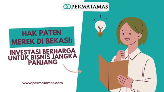 Hak Paten Merek di Bekasi: Investasi Berharga untuk Bisnis Jangka Panjang