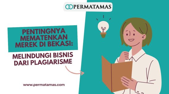 Pentingnya Mematenkan Merek di Bekasi: Melindungi Bisnis dari Plagiarisme