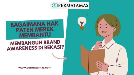 Bagaimana Hak Paten Merek Membantu Membangun Brand Awareness di Bekasi?