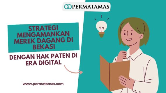 Strategi Mengamankan Merek Dagang di Bekasi dengan Hak Paten di Era Digital