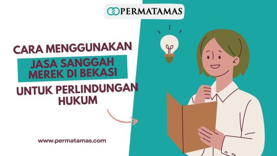 Cara Menggunakan Jasa Sanggah Merek di Bekasi untuk Perlindungan Hukum