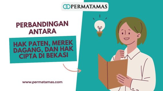 Perbandingan Antara Hak Paten, Merek Dagang, dan Hak Cipta di Bekasi