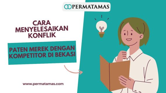 Cara Menyelesaikan Konflik Paten Merek dengan Kompetitor di Bekasi