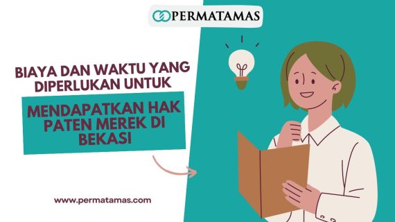 Biaya dan Waktu yang Diperlukan untuk Mendapatkan Hak Paten Merek di Bekasi