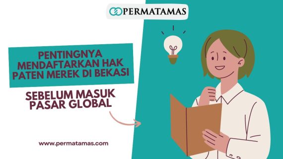 Pentingnya Mendaftarkan Hak Paten Merek di Bekasi Sebelum Masuk Pasar Global