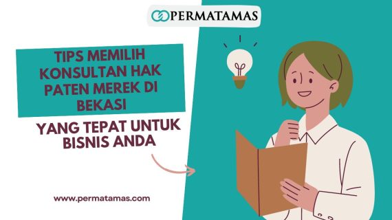 Tips Memilih Konsultan Hak Paten Merek di Bekasi yang Tepat untuk Bisnis Anda