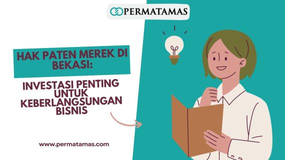 Hak Paten Merek di Bekasi: Investasi Penting untuk Keberlangsungan Bisnis