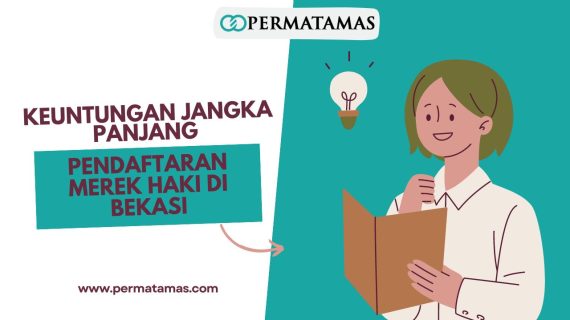 Keuntungan Jangka Panjang Pendaftaran Merek HAKI di Bekasi