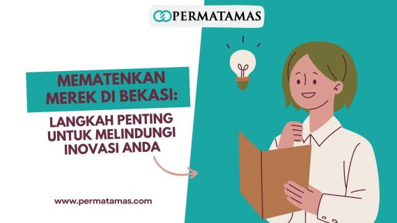 Mematenkan Merek di Bekasi: Langkah Penting untuk Melindungi Inovasi Anda