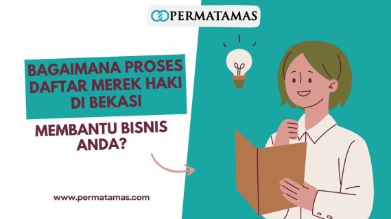 Bagaimana Proses Daftar Merek HAKI di Bekasi Membantu Bisnis Anda?