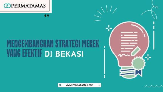 Mengembangkan Strategi Merek yang Efektif di Bekasi