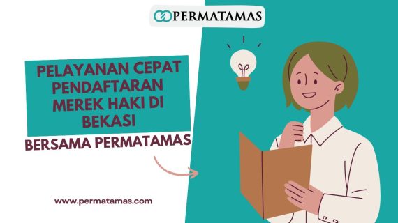 Pelayanan Cepat Pendaftaran Merek HAKI di Bekasi Bersama Permatamas