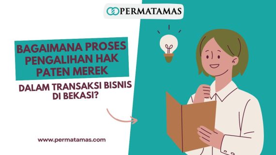 Bagaimana Proses Pengalihan Hak Paten Merek dalam Transaksi Bisnis di Bekasi?