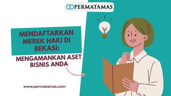 Mendaftarkan Merek HAKI di Bekasi: Mengamankan Aset Bisnis Anda