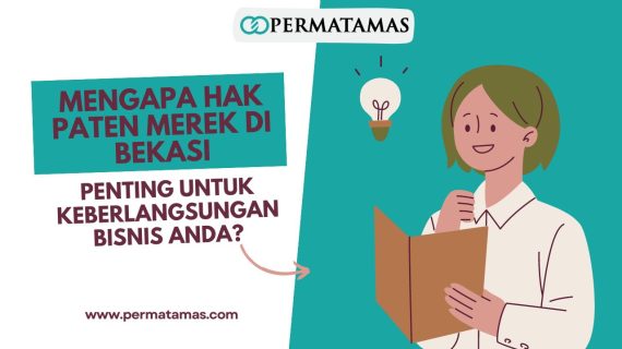 Mengapa Hak Paten Merek di Bekasi Penting untuk Keberlangsungan Bisnis Anda?