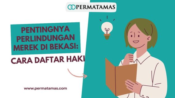 Pentingnya Perlindungan Merek di Bekasi: Cara Daftar HAKI