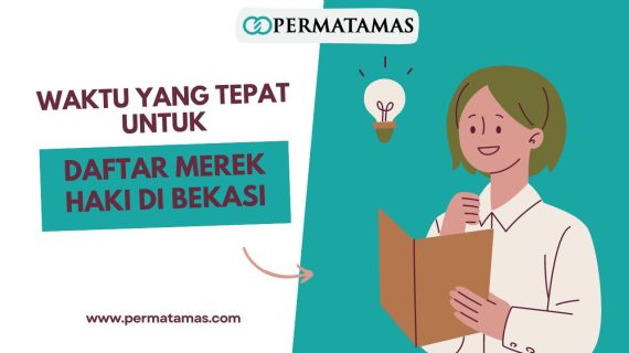 Waktu yang Tepat untuk Daftar Merek HAKI di Bekasi