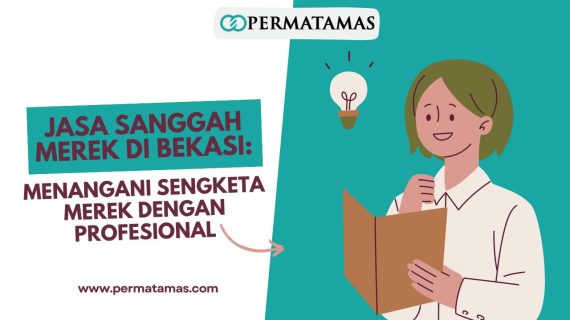 Jasa Sanggah Merek di Bekasi: Menangani Sengketa Merek dengan Profesional